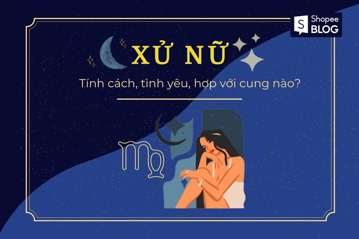 Xử Nữ hợp với cung nào? Tính cách và tình yêu của Xử Nữ